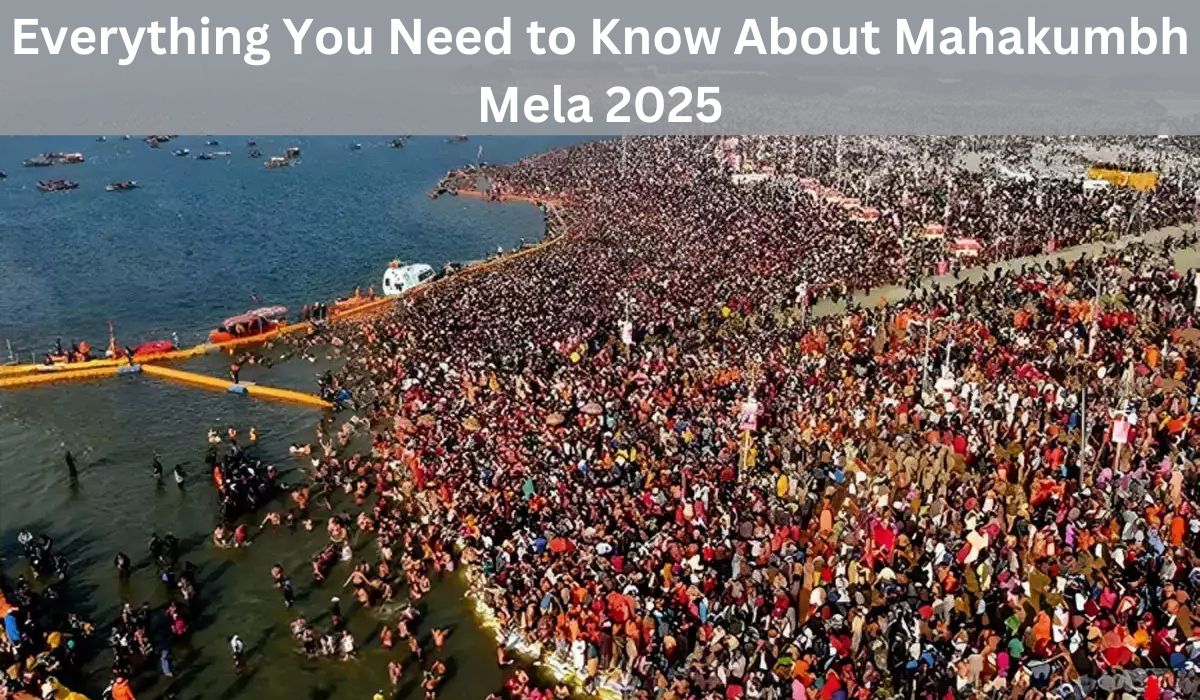 Everything You Need to Know About Mahakumbh Mela 2025