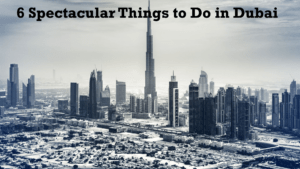 6 Spectacular Things to Do in Dubai