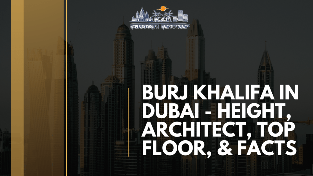 Burj Khalifa in Dubai – Height, Architect, Top Floor, & Facts