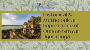 Historical & Mythological importance of Omkareshwar Jyotirlinga