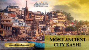 Most Ancient City Kashi – A Tower of Light and Shiva’s Luminous City