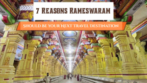 7 Reasons Rameswaram Should Be Your Next Travel Destination