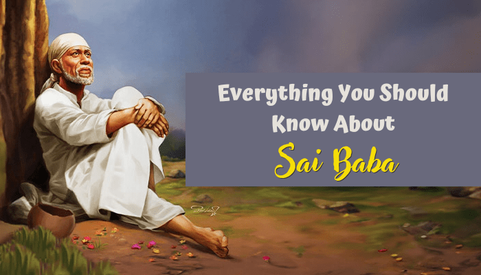 Everything You Should Know About The Most Esteemed Hindu Saint, Sai Baba