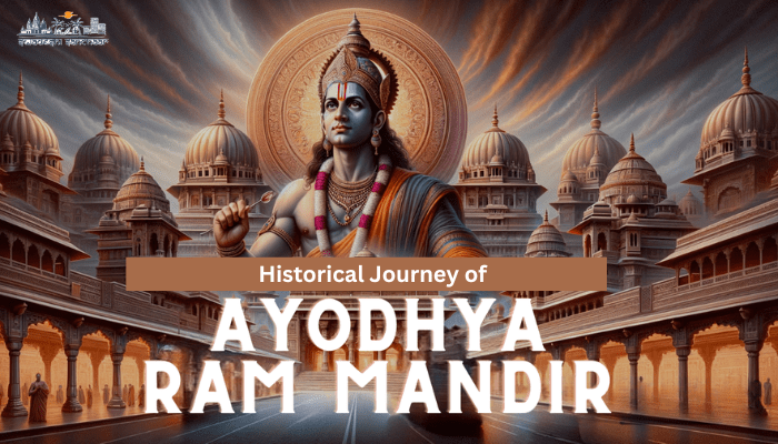 The Historical Journey of Ram Mandir: From Dispute to Divine