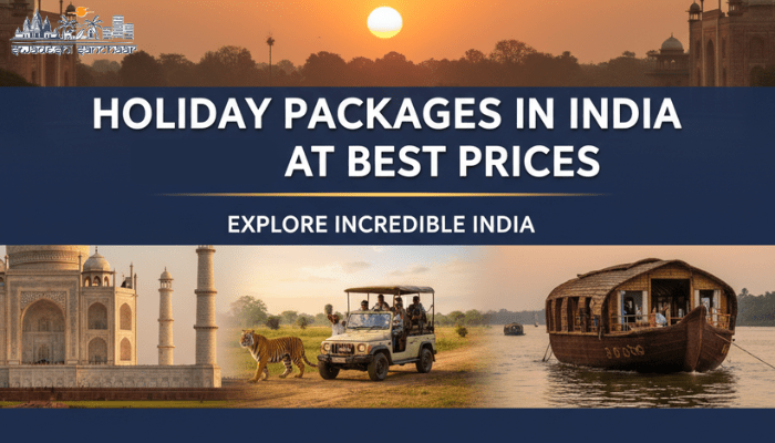 Holiday Packages in India at Best Prices – Explore Incredible India With Swadeshi Sanchaar