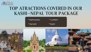Top Attractions Covered in Our Kashi–Nepal Tour Package